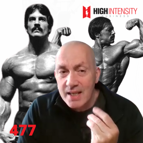 A profile photo of Pete Cerqua with Mike Mentzer and Casey Viator behind him with a white background with the High Intensity Business podcast logo on the top-right and the episode number (477) on the bottom-left.