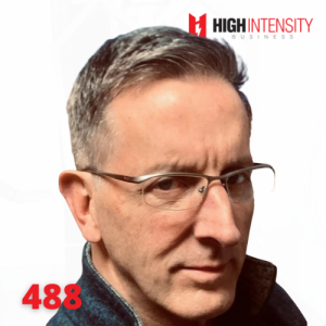 A profile photo of Chuck Bixby with a white background with the High Intensity Business podcast logo on the top-right and the episode number (488) on the bottom-left.