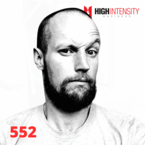 A profile photo of Dr. James Steele with a white background with the High Intensity Business podcast logo on the top-right and the episode code (552) on the bottom-left.